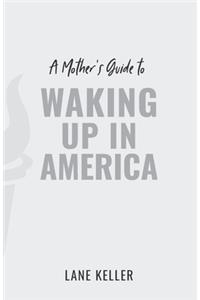 A Mother's Guide to Waking Up in America