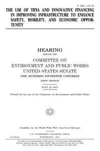 The use of TIFIA and innovative financing in improving infrastructure to enhance safety, mobility, and economic opportunity