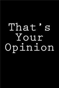 That's Your Opinion