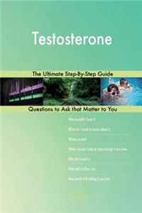 Testosterone; The Ultimate Step-By-Step Guide