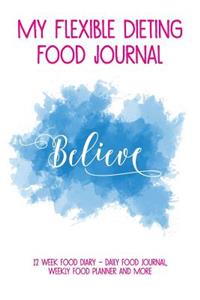 My Flexible Dieting Food Journal: 12 Week Food Diary - Daily Food Journal, Weekly Food Planner and More