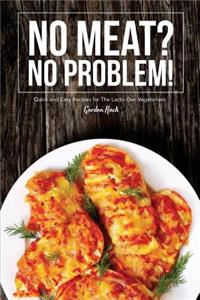 No Meat? No Problem!: Quick and Easy Recipes for the Lacto Ovo Vegetarians