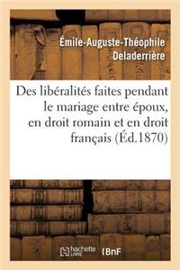Des Libéralités Faites Pendant Le Mariage Entre Époux, En Droit Romain Et En Droit Français: Thèse