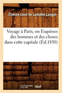 Voyage À Paris, Ou Esquisses Des Hommes Et Des Choses Dans Cette Capitale (Éd.1830)