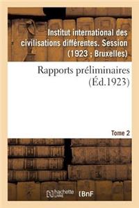 Rapports Préliminaires. Tome 2
