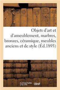 Objets d'Art Et d'Ameublement, Marbres, Bronzes, Céramique, Meubles Anciens Et de Style