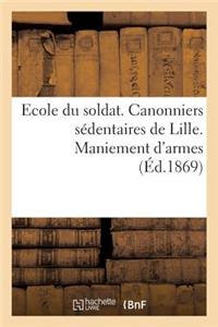 Ecole Du Soldat. Canonniers Sédentaires de Lille. Maniement d'Armes