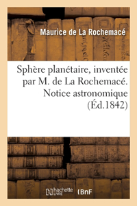 Sphère planétaire, inventée par M. de La Rochemacé. Notice astronomique