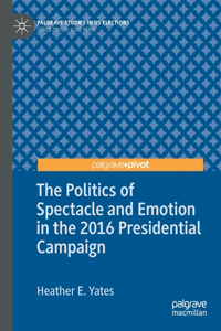 Politics of Spectacle and Emotion in the 2016 Presidential Campaign
