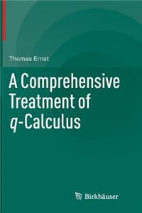 Comprehensive Treatment of Q-Calculus