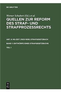 Quellen Zur Reform Des Straf- Und StrafprozeÃ?rechts. Abt. II: Ns-Zeit (1933-1939) Strafgesetzbuch. Band 1: EntwÃ¼rfe Eines Strafgesetzbuchs. Teil 1