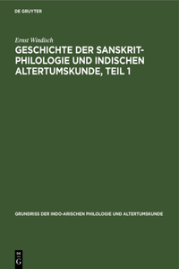 Geschichte Der Sanskrit-Philologie Und Indischen Altertumskunde, Teil 1