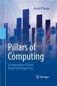 Pillars of Computing: A Compendium of Select, Pivotal Technology Firms