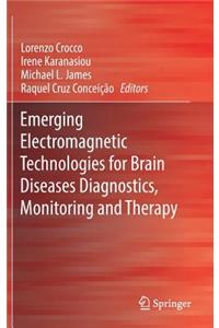 Emerging Electromagnetic Technologies for Brain Diseases Diagnostics, Monitoring and Therapy