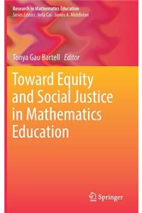 Toward Equity and Social Justice in Mathematics Education