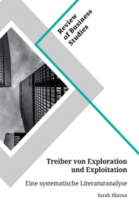 Treiber von Exploration und Exploitation. Eine systematische Literaturanalyse