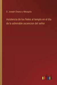 Asistencia de los fieles al templo en el dia de la admirable ascencion del señor