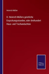 D. Heinrich Müllers geistliche Erquickungsstunden, oder dreihundert Haus- und Tischandachten