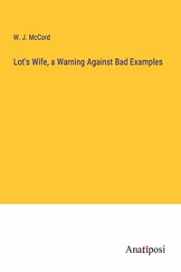 Lot's Wife, a Warning Against Bad Examples