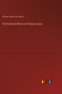 Poetical Works of Alonzo Lewis