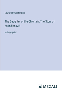 Daughter of the Chieftain; The Story of an Indian Girl