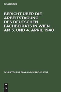 Bericht Über Die Arbeitstagung Des Deutschen Fachbeirats in Wien Am 3. Und 4. April 1940