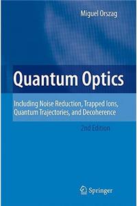Quantum Optics: Including Noise Reduction, Trapped Ions, Quantum Trajectories, and Decoherence