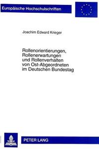 Rollenorientierungen, Rollenerwartungen Und Rollenverhalten Von Ost-Abgeordneten Im Deutschen Bundestag