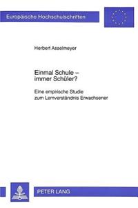 Einmal Schule - Immer Schueler?: Eine Empirische Studie Zum Lernverstaendnis Erwachsener