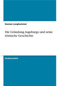 Die Gründung Augsburgs und seine römische Geschichte