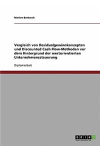 Wertorientierte Unternehmenssteuerung. Vergleich von Residualgewinnkonzepten und Discounted Cash Flow-Methoden.