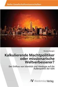 Kalkulierende Machtpolitiker oder missionarische Weltverbesserer?