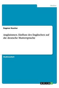 Anglizismen. Einfluss des Englischen auf die deutsche Muttersprache