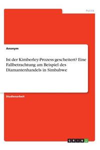 Ist der Kimberley-Prozess gescheitert? Eine Fallbetrachtung am Beispiel des Diamantenhandels in Simbabwe