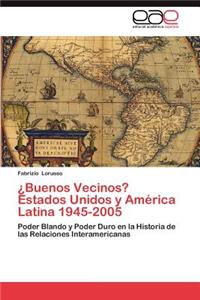 Buenos Vecinos? Estados Unidos y America Latina 1945-2005