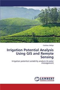 Irrigation Potential Analysis Using GIS and Remote Sensing