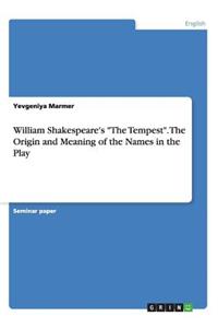William Shakespeare's The Tempest. The Origin and Meaning of the Names in the Play