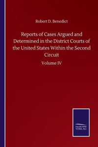 Reports of Cases Argued and Determined in the District Courts of the United States Within the Second Circuit: Volume IV