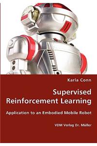 Supervised Reinforcement Learning - Application to an Embodied Mobile Robot