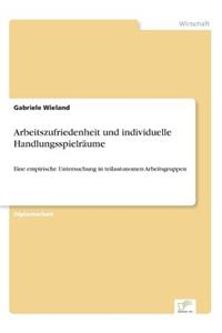 Arbeitszufriedenheit und individuelle Handlungsspielräume