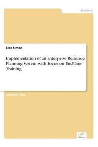 Implementation of an Enterprise Resource Planning System with Focus on End-User Training