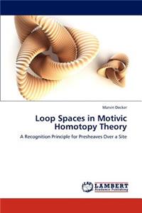 Loop Spaces in Motivic Homotopy Theory