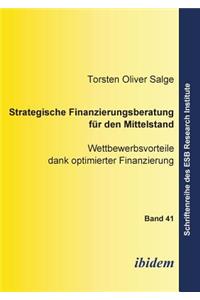 Strategische Finanzierungsberatung für den Mittelstand. Wettbewerbsvorteile dank optimierter Finanzierung