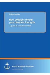 How Collages Reveal Your Deepest Thoughts