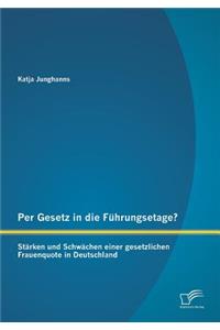 Per Gesetz in die Führungsetage? Stärken und Schwächen einer gesetzlichen Frauenquote in Deutschland