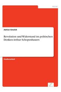 Revolution und Widerstand im politischen Denken Arthur Schopenhauers