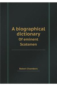 A Biographical Dictionary of Eminent Scotsmen