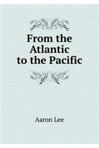 From the Atlantic to the Pacific