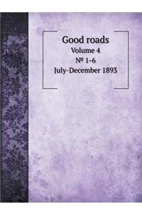 Good roads Volume 4. &#8470; 1-6. July-December 1893