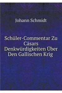 Schüler-Commentar Zu Cäsars Denkwürdigkeiten Über Den Gallischen Krig